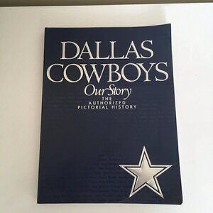 Dallas Cowboys Our Story‎ The Authorized History Book 222 pages 1996